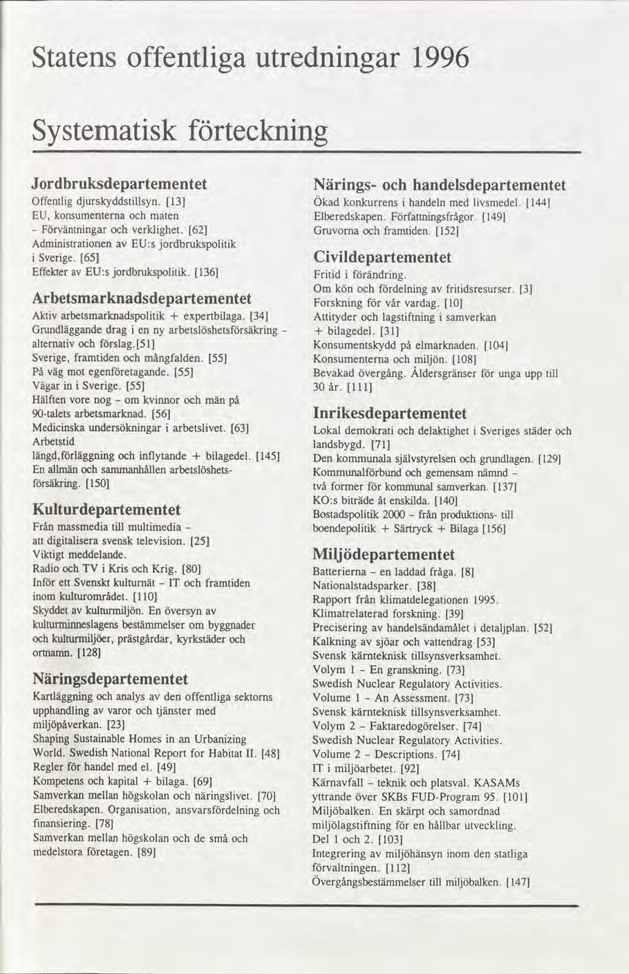 offentlga utrednngar Statens 1996 Systematsk tecknng Jordbruksdepartementet Närngs handelsdepartementet Offentlg djurskyddstllsyn. 13 Ökad konkurrens handelnmed lvsmedel.