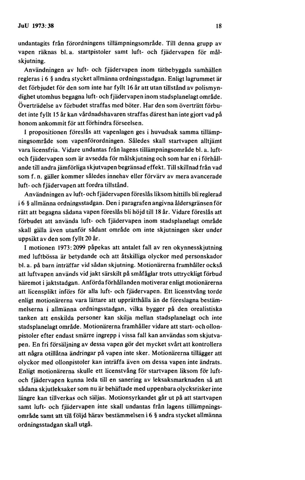 JuU 1973:38 18 undantagits från förordningens tillämpningsområde. Till denna grupp av vapen räknas bl. a. startpistoler samt luft- och fjädervapen för målskjutning.