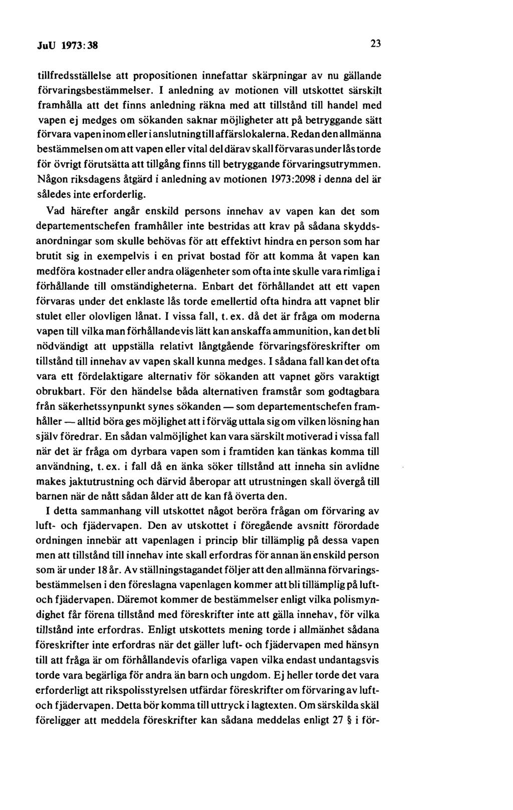 JuU 1973:38 23 tillfredsställelse att propositionen innefattar skärpningar av nu gällande förvaringsbestämmelser.