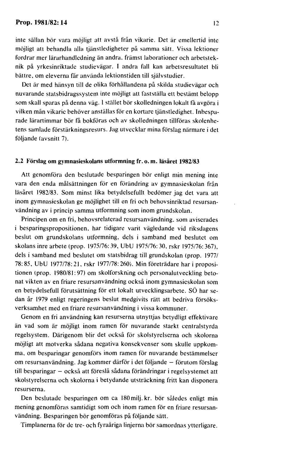 Prop. 1981/82: 14 12 inte sällan bör vara möjligt att avstå Mm vikarie. Det är emellertid inte möjligt att behandla alla tjiinstledigheter på samma sätt.