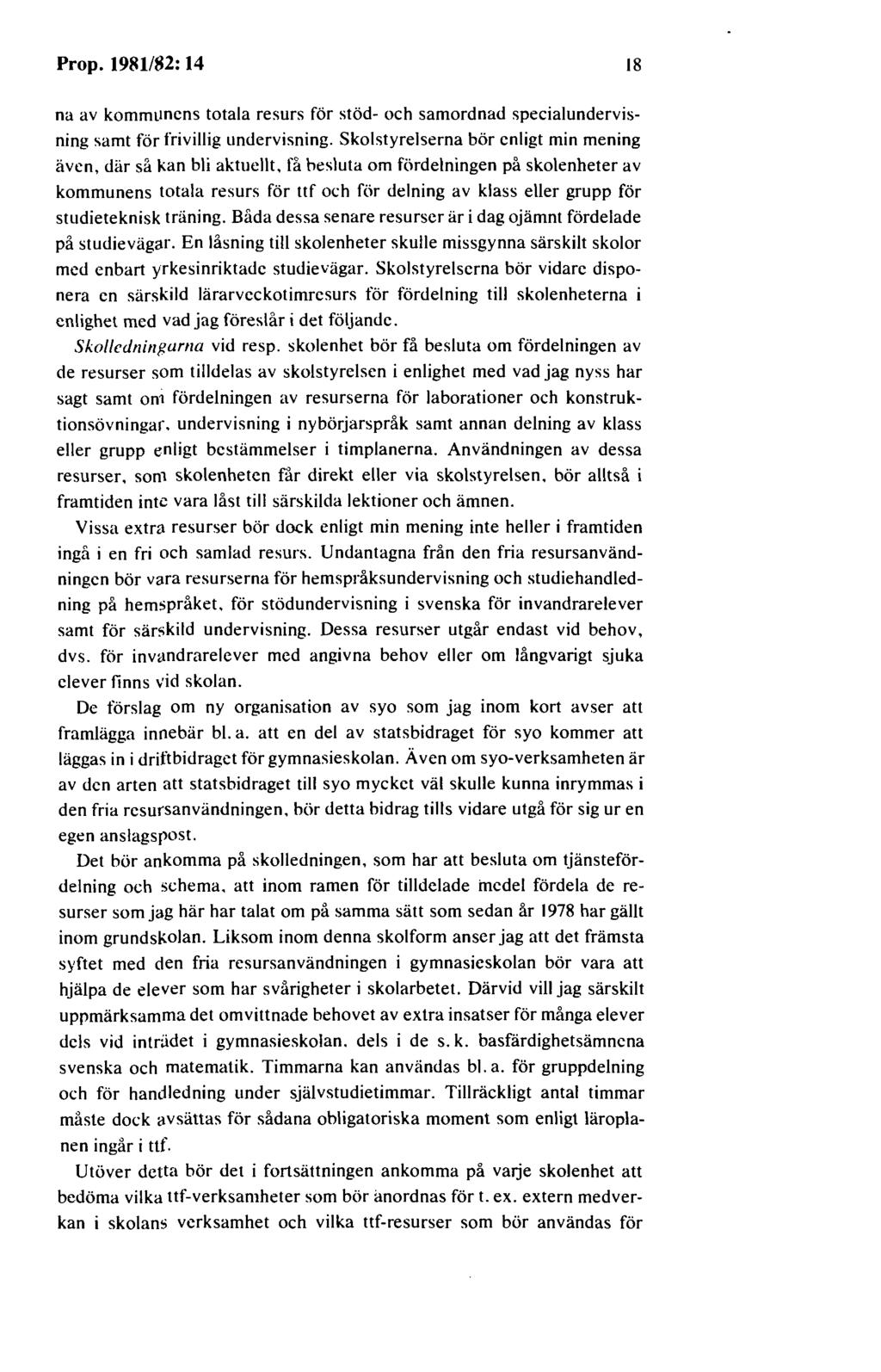 Prop. 1981/82: 14 18 na av kommtmcns totala resurs för stöd- och samordnad specialundervisning samt för frivillig undervisning.