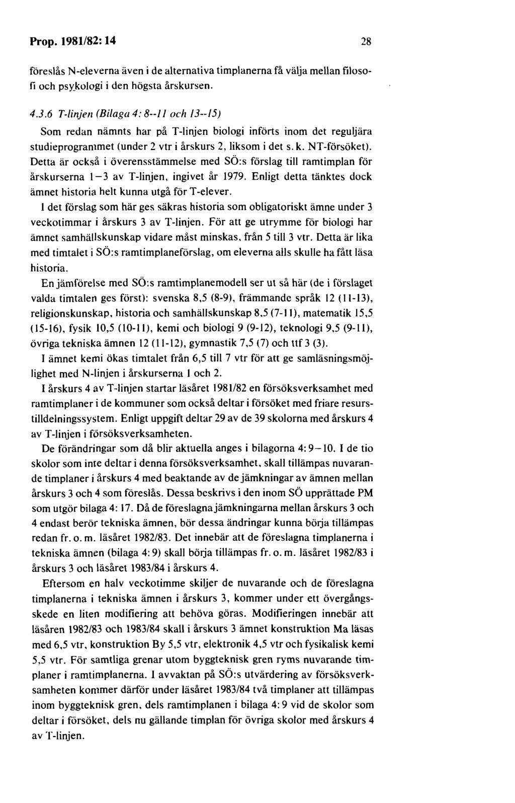 Prop. 1981/82: 14 28 föreslås N-eleverna även i de alternativa timplanerna få välja mellan filosofi och psy_kologi i den högsta årskursen. 4.
