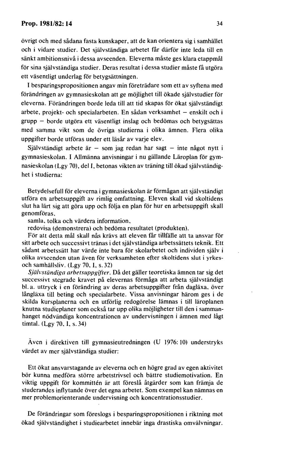 Prop. 1981/82: 14 4 övrigt och med sådana fasta kunskaper, att de kan orientera sig i samhället och i vidare studier.