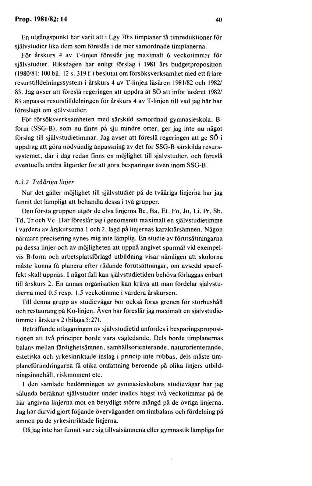 Prop. 1981182: 14 40 En utgångspunkt har varit att i Lgy 70:s timplaner få timreduktioner för självstudier lika dem som föreslås i de mer samordnade timplanerna.