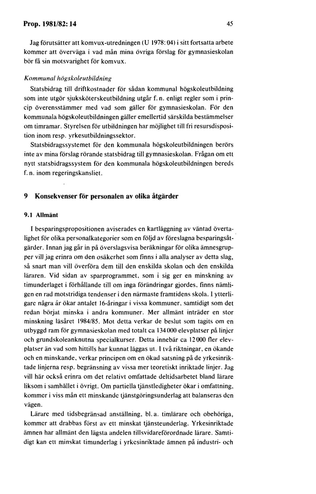 Prop. 1981/82: 14 45 Jag förutsätter att komvux-utredningen (U 1978: 04) i sitt fortsatta arbete kommer att överväga i vad mån mina övriga förslag för gymnasieskolan bör få sin motsvarighet för