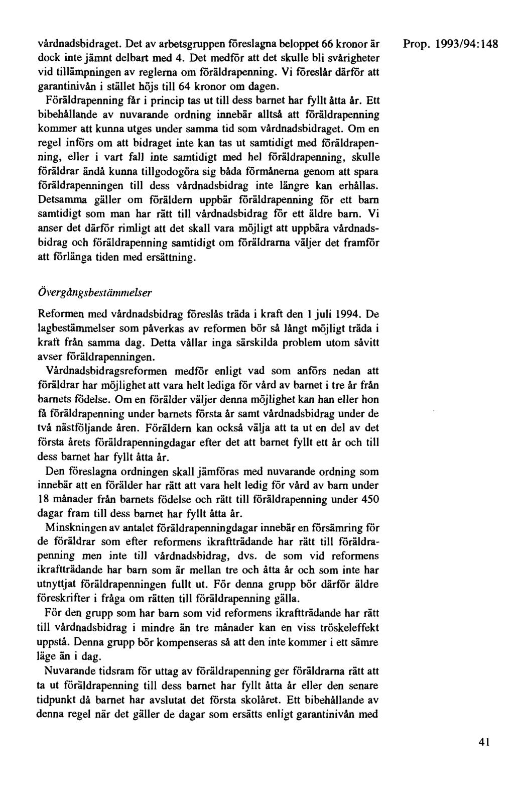 vårdnadsbidraget. Det av arbetsgruppen föreslagna beloppet 66 kronor är dock inte jämnt delbart med 4. Det medför att det skulle bli svårigheter vid tillämpningen av reglerna om föräldrapenning.