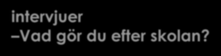 intervjuer Vad gör du efter