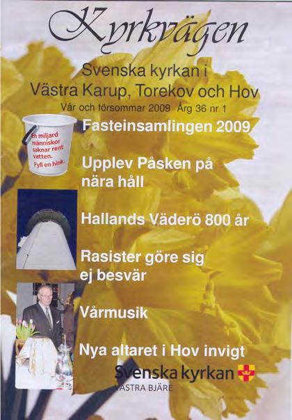 Meddelanden från Sällskapet Hallands Väderös Natur finns under egen rubrik med Läs mer (pdf)-fil. Kyrkvägen utges av Svenska kyrkan i Västra Bjäre pastorat.