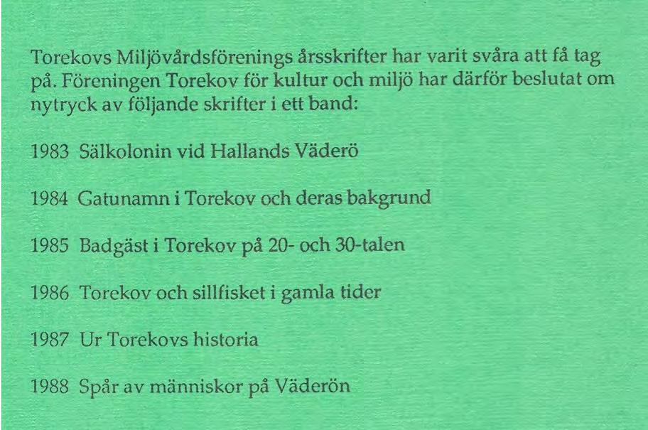 En förteckning på bakpärmen visar titlarna på de sex skrifterna. Ingen senare utgiven årsskrift handlar om ön men väl om andra intressanta förhållanden i Torekov.
