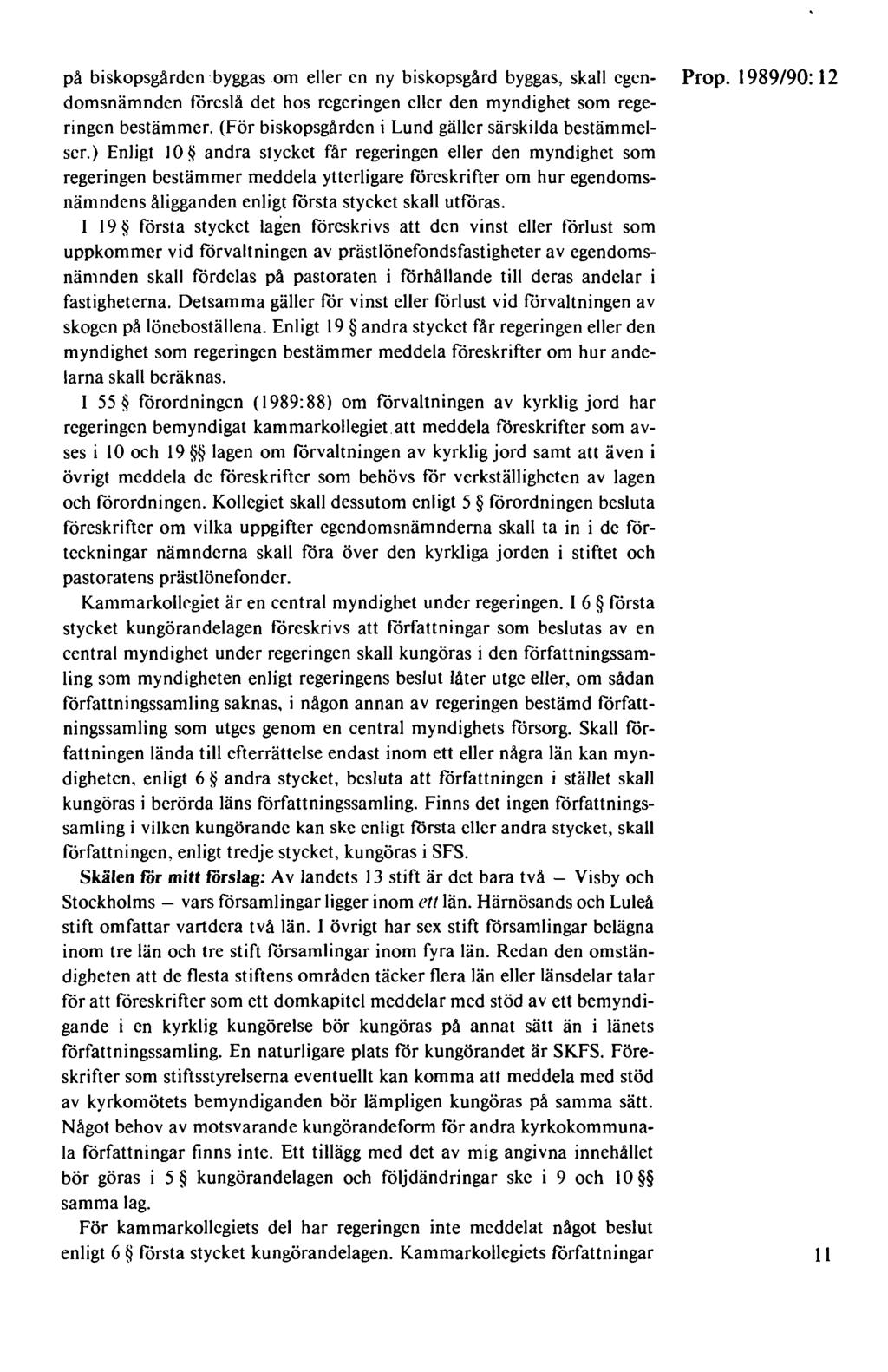 på biskopsgården byggas om eller en ny biskopsgård byggas, skall egen- Prop. 1989/90: 12 domsnämnden föreslå det hos regeringen eller den myndighet som regeringen bestämmer.