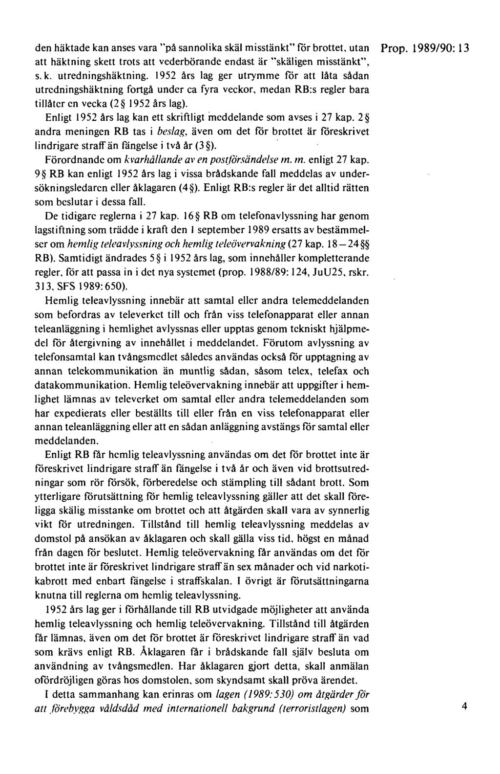 den häktade kan anses vara "på sannolika skäl misstänkt" för brottet. utan Prop. 1989/90: 13 att häktning skett trots att vederbörande endast är "skäligen misstänkt", s. k. utredningshäktning.