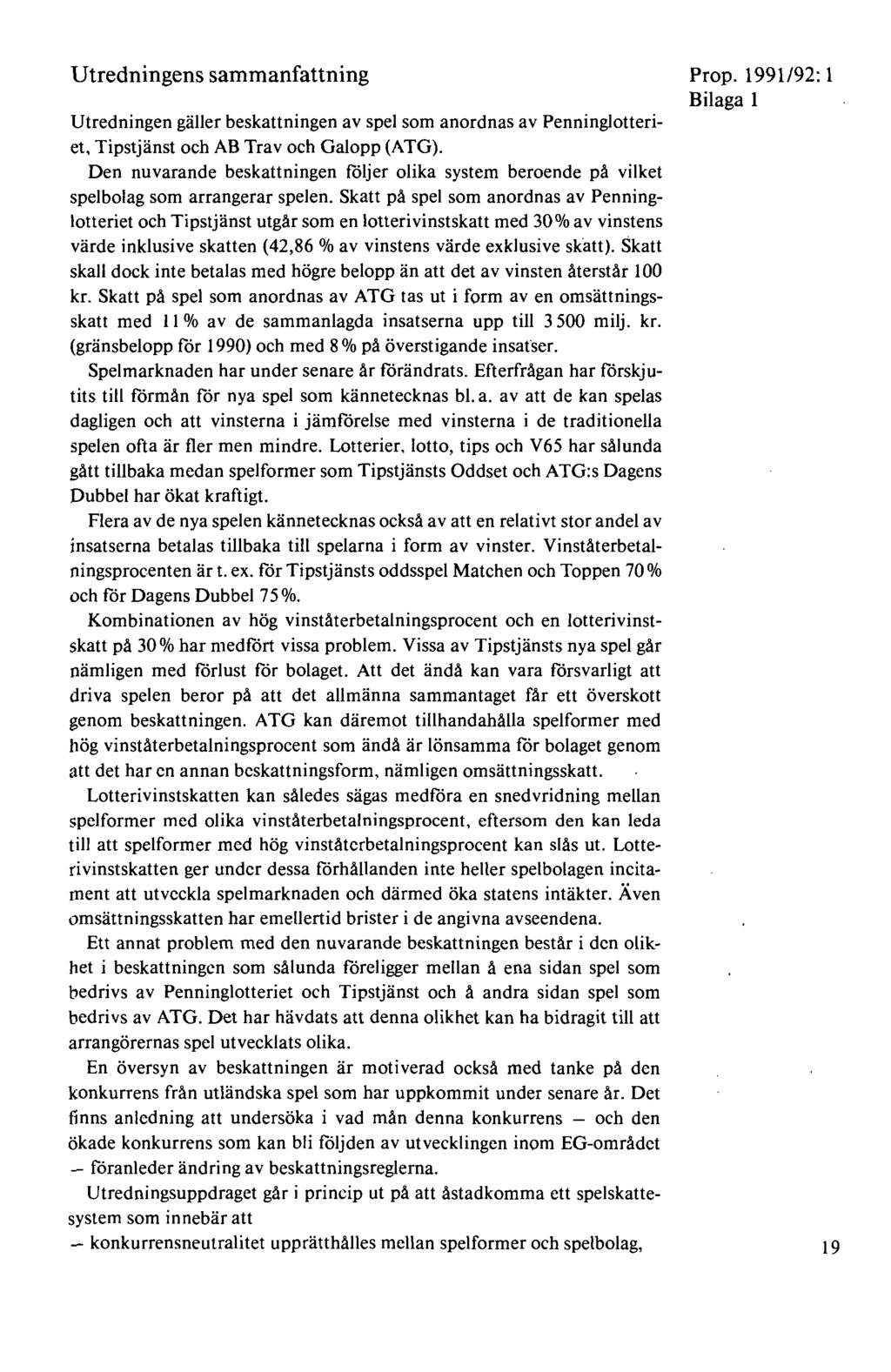 Utredningens sammanfattning Utredningen gäller beskattningen av spel som anordnas av Penninglotteriet, Tipstjänst och AB Trav och Galopp (ATG).