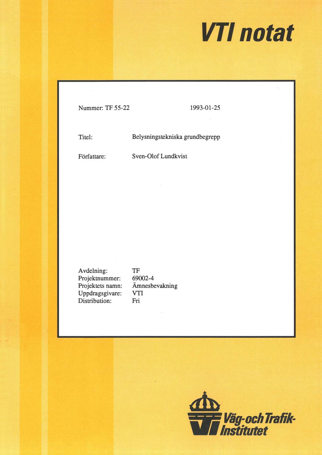 VTI natat Nummer: TF 55-22 1993-01-25 Titel: Belysningstekniska grundbegrepp Författare: Sven-Olof Lundkvist Avdelning: TF