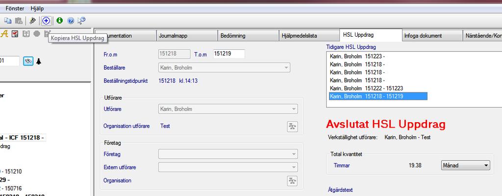 6 (10) Gå till fliken HSL Uppdrag och markera uppdraget som ska kopieras. Det måste vara avslutat för att du ska kunna kopiera det. Skriv nytt Fr.o.m och T.o.m datum.