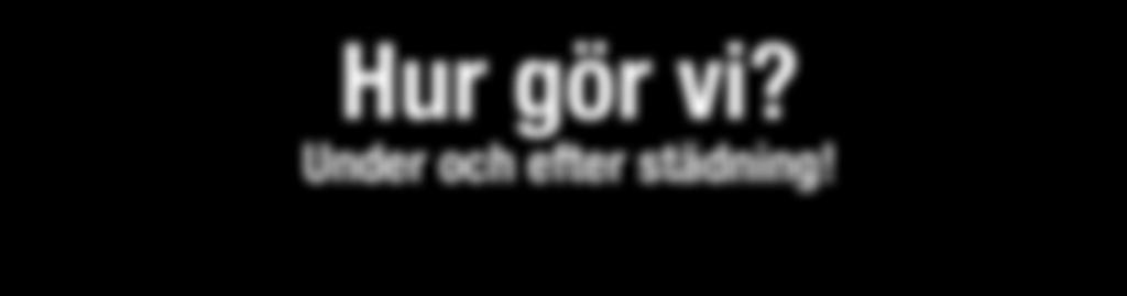 Hur gör vi? Under och efter städning! Samling Samla gruppen när ni kommer till städområdet. Vi rekommender att ni startar på förmiddagen.