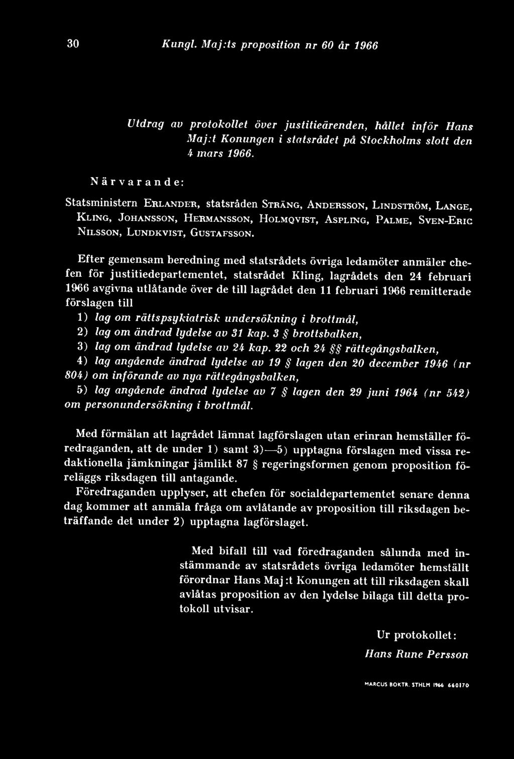 Efter gemensam beredning med statsrådets övriga ledamöter anmäler chefen för justitiedepartementet, statsrådet Kling, lagrådets den 24 februari 1966 avgivna utlåtande över de till lagrådet den 11