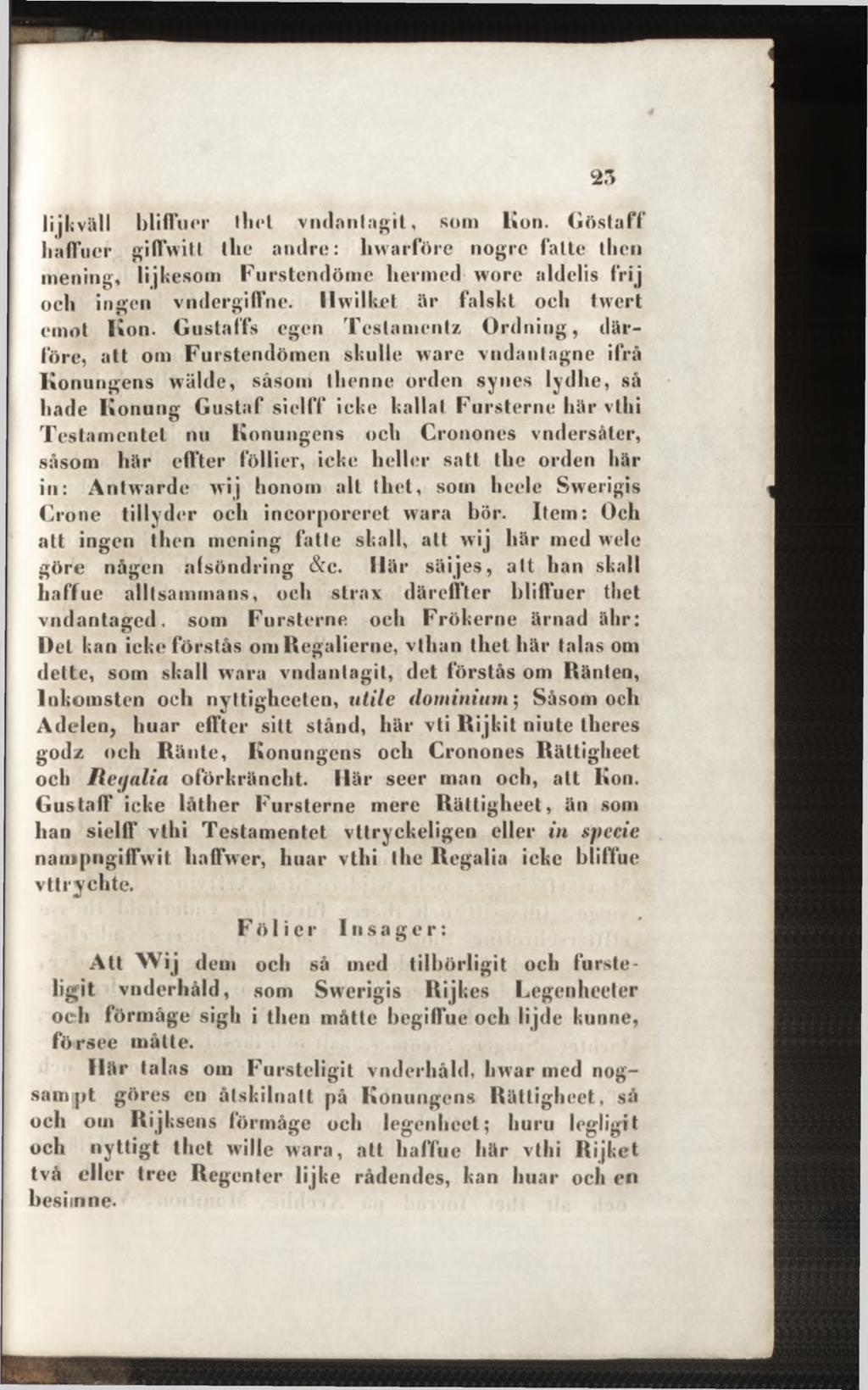 Ii jk väll bliflucr thet vndanlagit, som Iton. Göstaff haffuer giffwitt tlie andre: liwarföre nogre fatte tlien mening, lijkesom Furstcndöme liermed wore aldelis Prij och ingen vndergiffne.