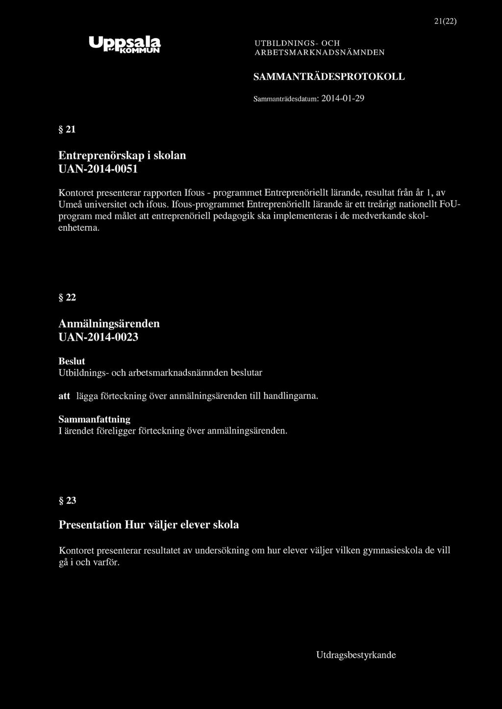 21(22) "KOMMUN 21 Entreprenörskap i skolan UAN-2014-0051 Kontoret presenterar rapporten Ifous - programmet Entreprenöriellt lärande, resultat från år 1, av Umeå universitet och ifous.