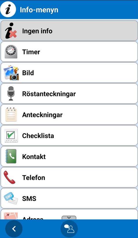 5.4.11 Välj kvittering Med Kvittera-knappen aktiverar respektive inaktiverar man kvitteringsfunktionen, se kapitel 6.5 Kvitterbara aktiviteter. 5.4.12 Välj info När man trycker på Info-knappen visas Info-menyn.