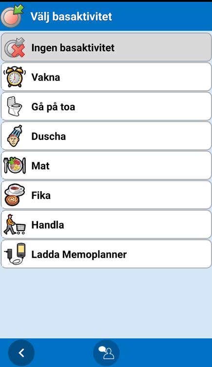 7.1.3 Välj basaktivitet I denna vy visas s k basaktiviteter (se kapitel 6.8 Basaktiviteter). Ingen basaktivitet är förvalt. Om man trycker på den går man vidare till nästa vy i sekvensen.