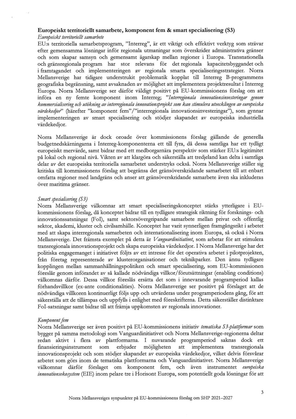 Europeiskt territoriellt samarbete, komponent fem & smart specialisering (S3) Europeiskt territoriellt samarbete ED:s territoriella samarbetsprogram, "Interreg", är ett viktigt och effektivt verktyg