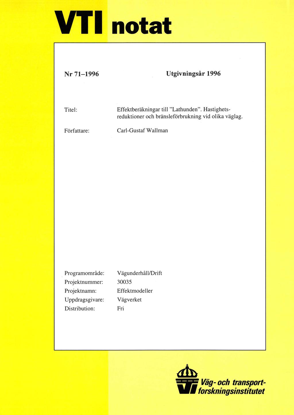 VT1 notat Nr 71-1996 Utgivningsår 1996 Titel: Effektberäkningar till "Lathunden". Hastighetsreduktioner och bränsleförbrukning vid olika väglag.