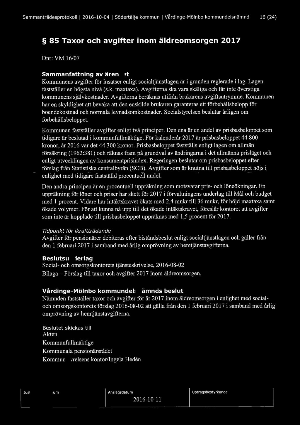 Sammanträdesprotokoll l 2016-10-04 l Södertälje kommun l Vårdinge-Mölnbo kommundelsnämnd 16 (24) 85 Taxor och avgifter inom äldreomsorgen 2017 Dnr: VM 16/07 Sammanfattning av ärendet Kommunens