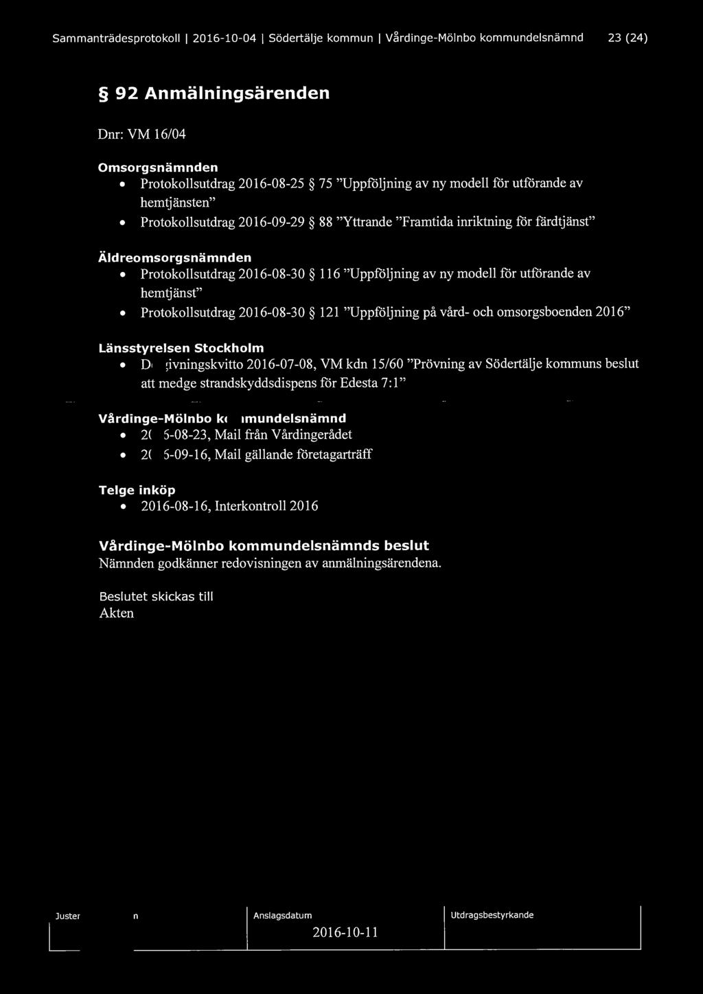 Sammanträdesprotokoll l 2016-10-04 l Södertälje kommun l V~rdinge-Mölnbo kommundelsnämnd 23 (24) 92 Anmälningsärenden Dnr: VM 16/04 Omsorgsnämnden