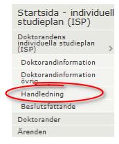 4.4 Menyn Handledning I menyn till vänster finns ett val som kallas Handledning. Web-ISP kräver att doktoranden och handledaren gör en s.k. handskakning.