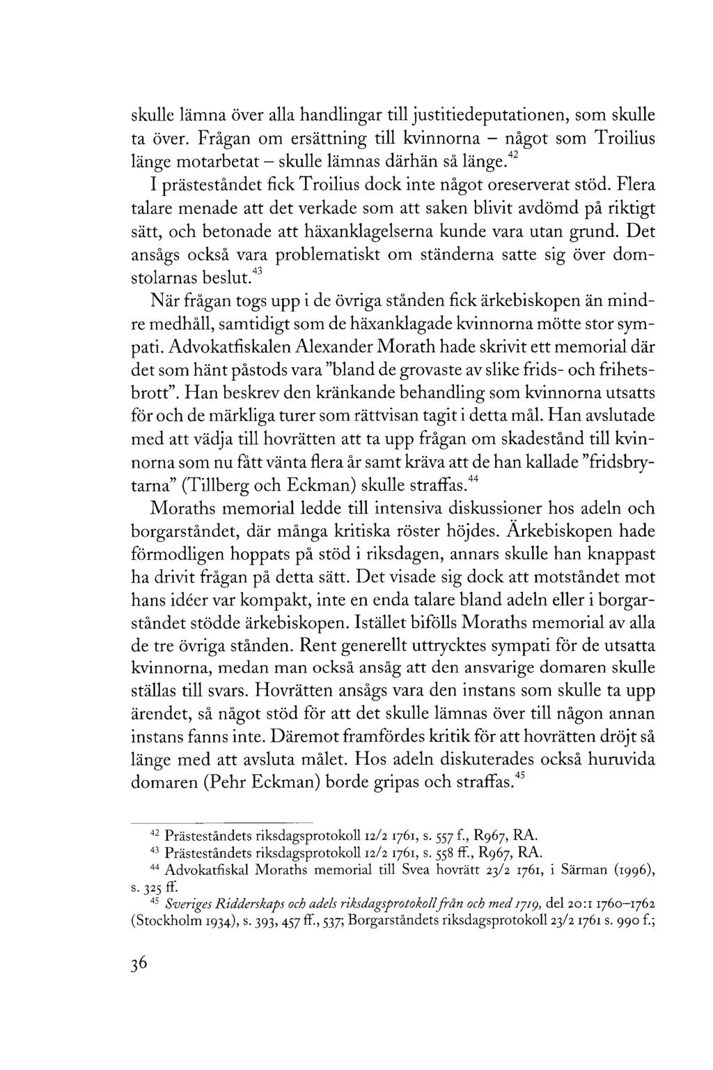 skulle lämna över alla handlingar till justitiedeputationen, som skulle ta över. Frågan om ersättning till kvinnorna - något som Troilius länge motarbetat - skulle lämnas därhän så länge.