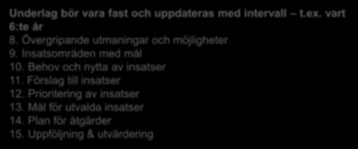 Vad säger riktlinjerna? DEL 2: ÅTGÄRDSPLANER för INSATSOMRÅDEN Underlag bör vara fast och uppdateras med intervall t.ex. vart 6:te år 8. Övergripande utmaningar och möjligheter 9.