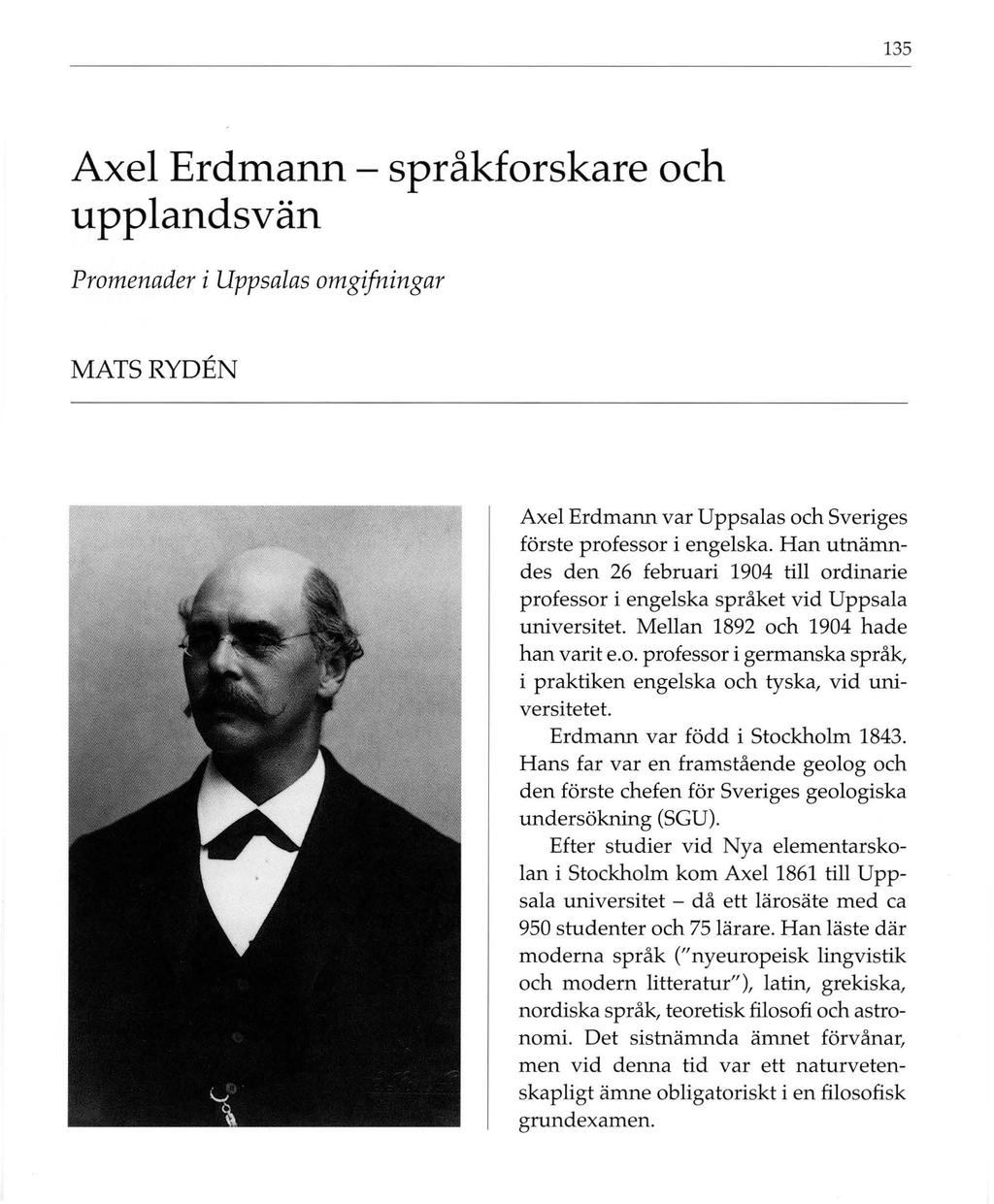 135 Axel Erdmann - språkforskare och upplandsvän Promenader i Uppsalas omgifningar MATSRYDEN Axel Erdmann var Uppsalas och Sveriges förste professor i engelska.