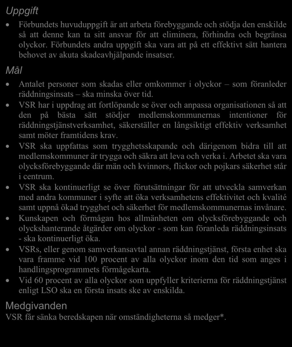 Uppgift Mål Förbundts huvuduppgift är att arbta förbyggand och stödja dn nskild så att dnn kan ta sitt ansvar för att liminra, förhindra och bgränsa olyckor.