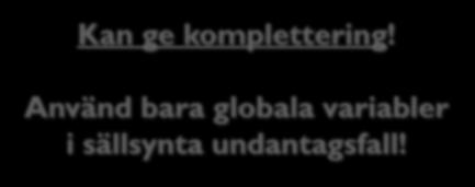 -objekt Måste göra om koden Globalt tillstånd gör förändringar svårare!