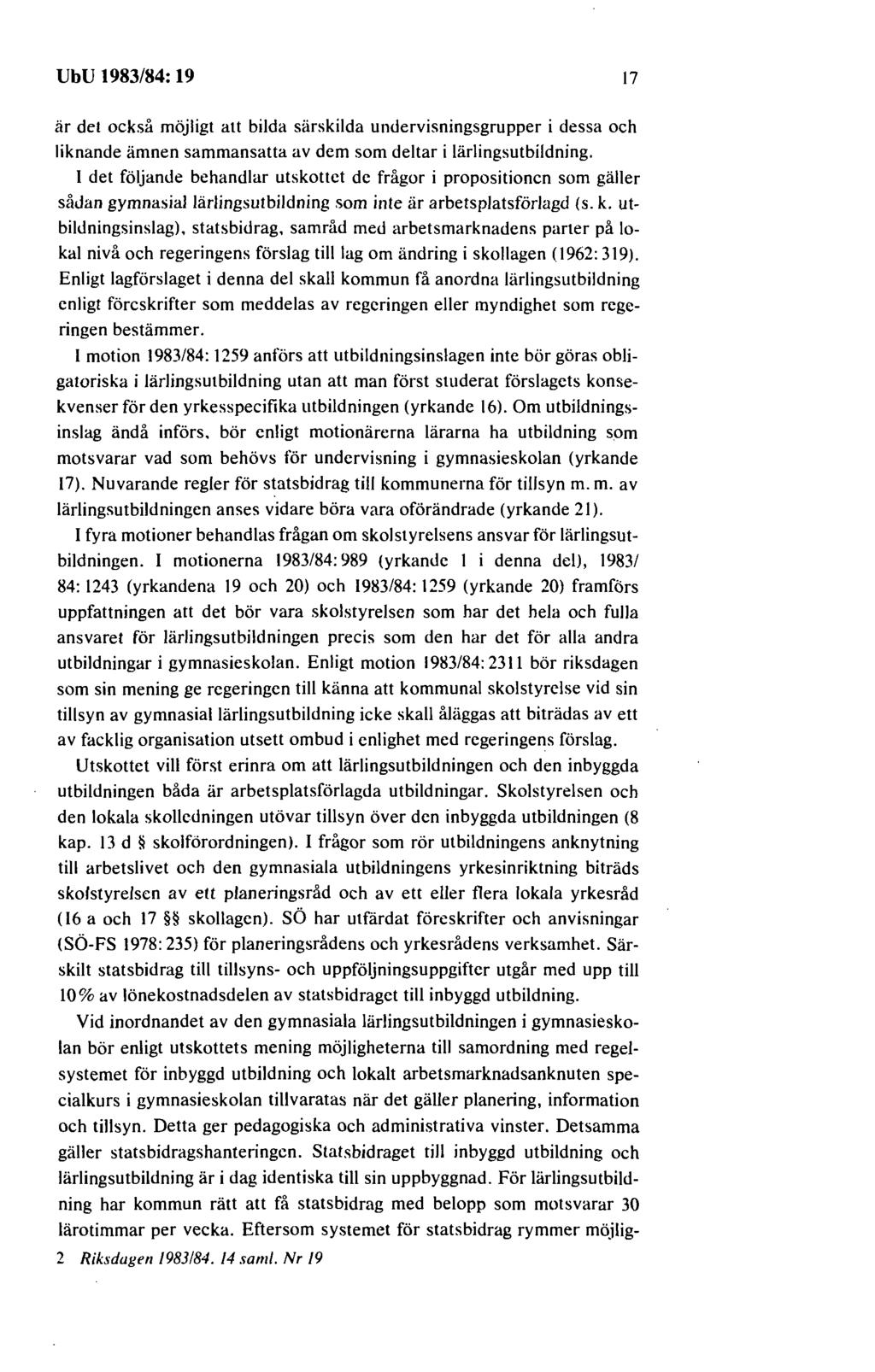 UbU 1983/84: 19 17 är del också möjligt att bilda särskilda undervisningsgrupper i dessa och liknande ämnen sammansatta av dem som deltar i lärlingsutbildning.