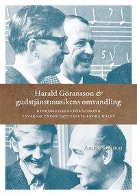 Harald Göransson & gudstjänstmusikens omvandling : kyrkomusikens