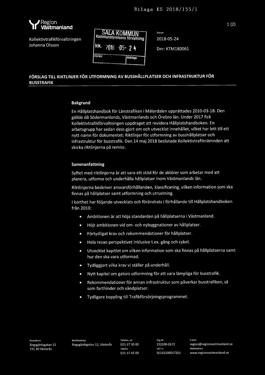 Bilaga KS 2018/155/1. Re ion & I, Väåtmanland 1 (2) SALA K MMUN Kollektivtrafikförvaltningen Kommunswfelsens förvaltning 2018 05-24 Johanna Olsson lnk.