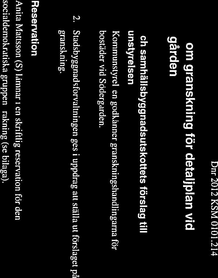 kommunstyrelsen 1. Kommunstyrelsen godkänner granskningshandlingarna för bostäder vid Södergården. 2.