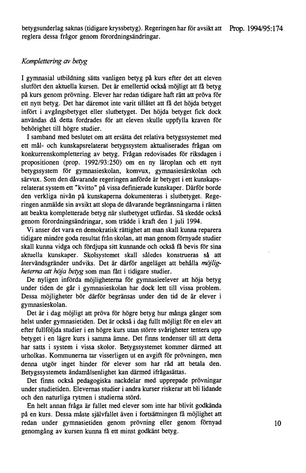 betygsunderlag saknas (tidigare kryssbetyg). Regeringen har för avsikt att Prop. 1994/95: 174 reglera dessa frågor genom förordningsändringar.