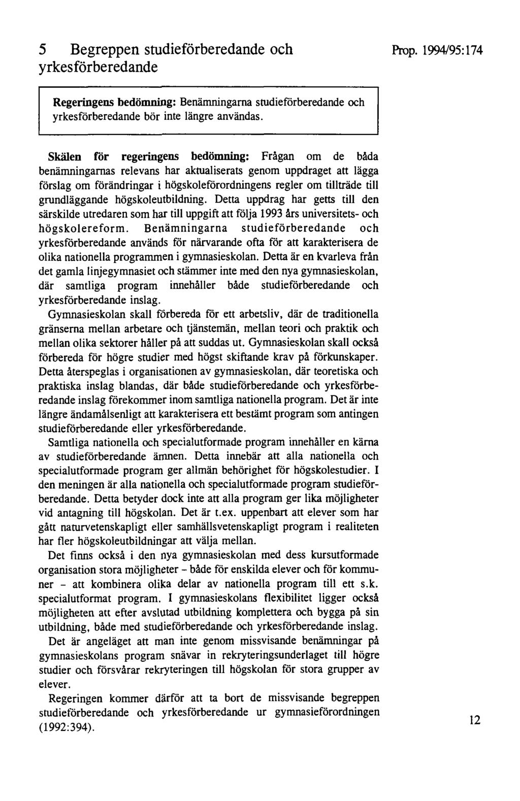 5 Begreppen studieförberedande och yrkes förberedande Prop. 1994/95:174 Regeringens bedömning: Benämningarna studieförberedande och yrkesförberedande bör inte längre användas.