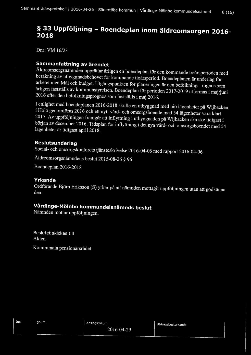 Sammanträdesprotokoll l 2016-04-26 l Södertälje kommun l Vårdinge-Mölnbo kommundelsnämnd 8 (16) 33 Uppföljning- Boendeplan inom äldreomsorgen 2016-2018 Dnr: VM 16/23 Sammanfattning av ärendet
