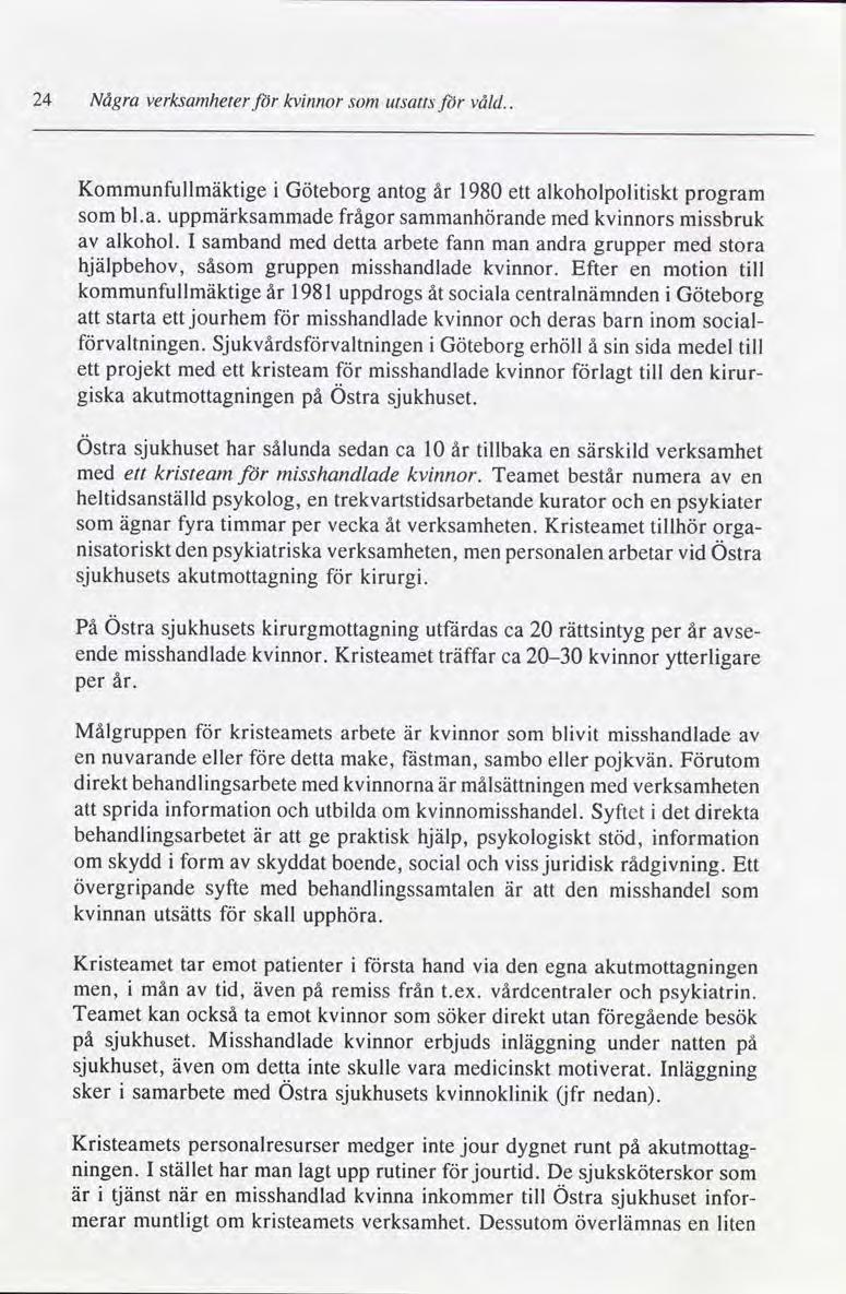24 Några verksamheterför kvinnor för våld.. som utsatts Kommunfullmäktige i Göteborg antog år 1980 ett alkoholpolitiskt program som bl.a. uppmärksammade frågor Sammanhörande med kvinnors missbruk av alkohol.