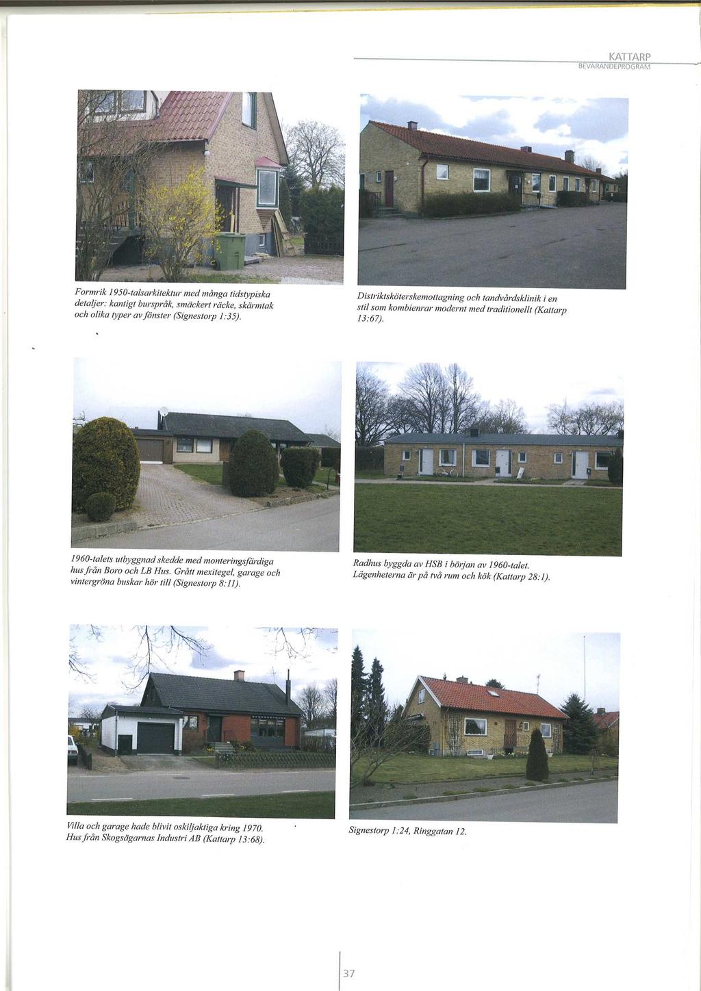 Före detta distriktssköterskemottagning och tandvårdsklinik samt bostad för distriktssköterska i en stil som kombinerar modernt med traditionellt, Bevarandeprogram för Kattarp2007.