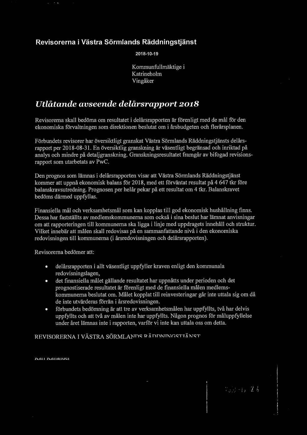 Revisorerna i Västra Sörmlands Räddningstjänst 2018-10-19 Kommunfullmäktige i Vingåker Utlåtande avseende delårsrapport 2018 Revisorerna skall bedöma om resultatet i delårsrapporten är förenligt med