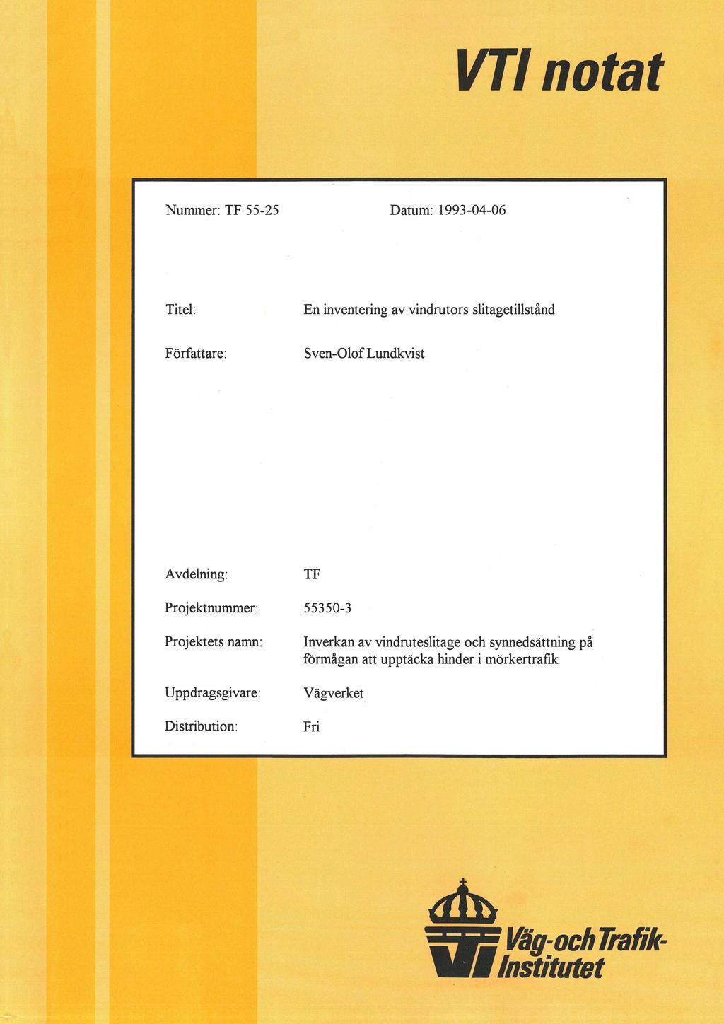 VTI notat Nummer: TF 55-25 Datum: 1993-04-06 Titel: En inventering av vindrutors slitagetillstånd Författare: Sven-Olof Lundkvist Avdelning: Proj ektnummer: Projektets namn: