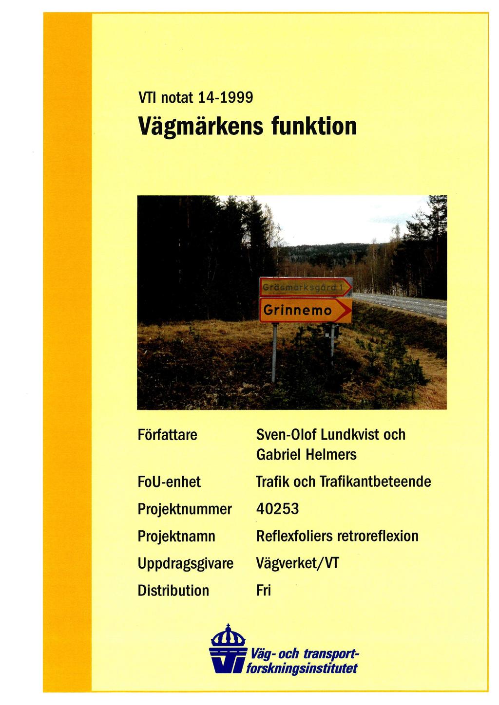 VTI notat 14-1999 Vägmärkens funktion Författare FoU-enhet Sven-Olof Lundkvist och Gabriel Helmers Trafik och Trafikantbeteende