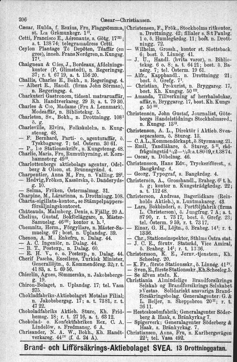 206. ClllsarChristiansen., Cresar, Hulda, f. Bexius, Fru, Flaggsömm:a, Christensen, F., Frök., Stockholms ritkontor, st. L:a Gråmunkegr. 1II.. n. Drottningg.: 42; filialer s. S:t Paulsg.