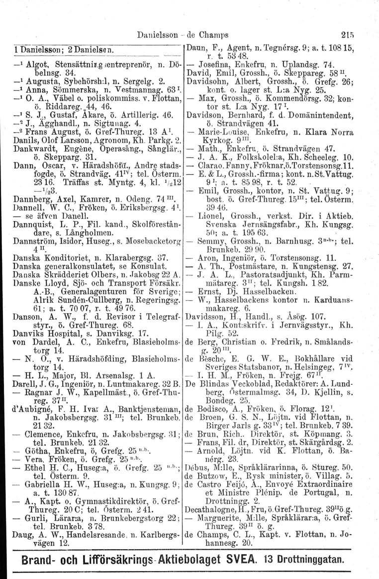 TDanielsson; 2 Daniels«n....._~ _1 Algot, Stensätbnir.greutreprenör, n. Döbelnsg. 34. _1 Augusta, Sybehörsh:l, n. Sergelg. 2. ' Anna, Sömmerska, n. Vestmannag. 63 I. ' O. A., Väbelo. poliskommiss. v.