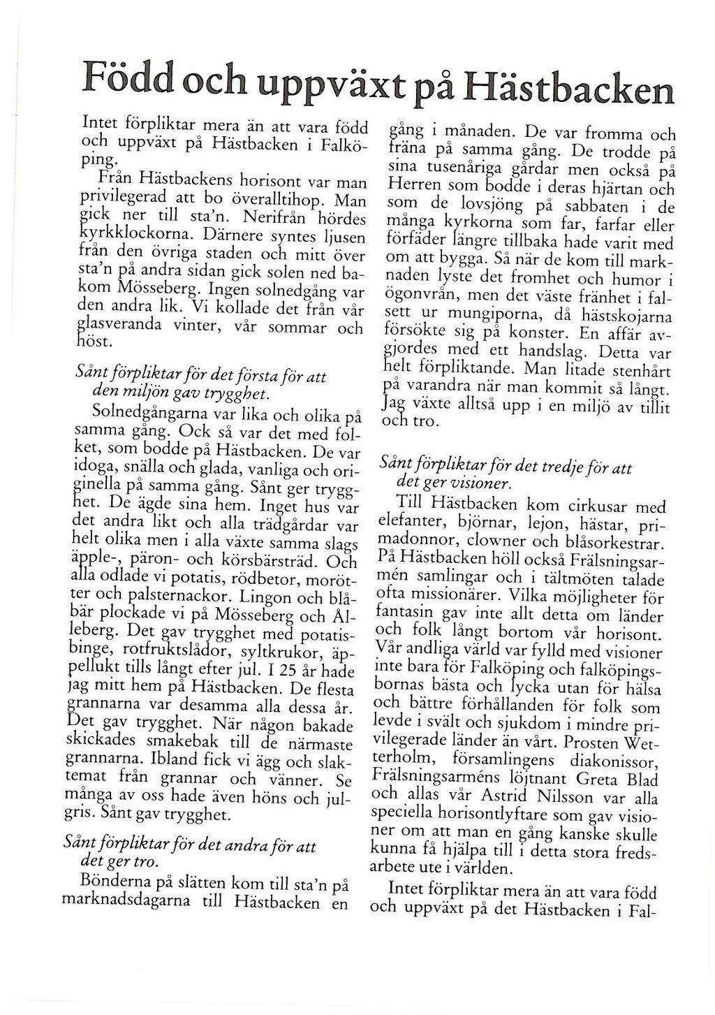 Född och uppväxt på Hästbacken Intet förpliktar mera. än att vara född och uppväxt på Hästbacken i Falköpi ng._ Från Hästbackens horisont var man privilegerad att bo överalltihop.