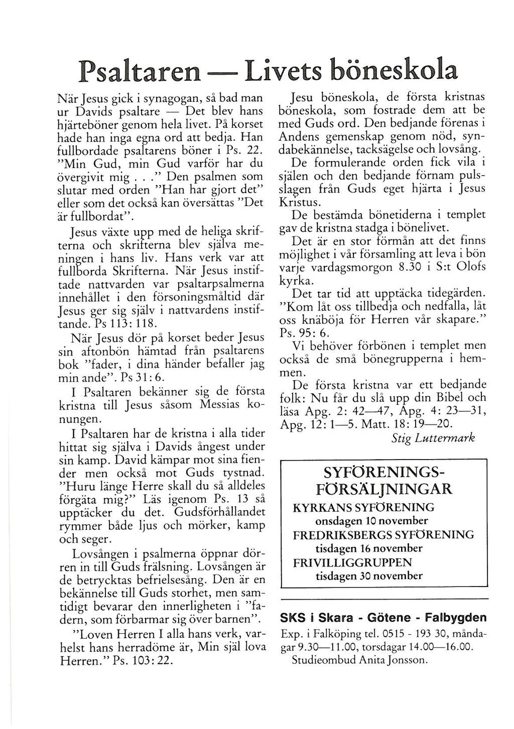 Ps altaren - Livets böneskola När Jesus gick i synagogan, så bad man ur Davids psaltare - Det blev hans hjärteböner genom hela livet. På korset hade han inga egna ord att bedja.